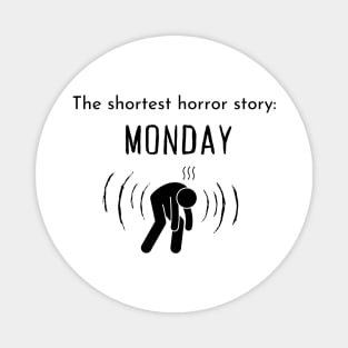 The shortest horror story: Monday. Magnet